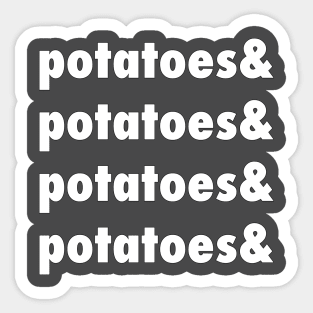 Potatoes & Potatoes & Potatoes Sticker